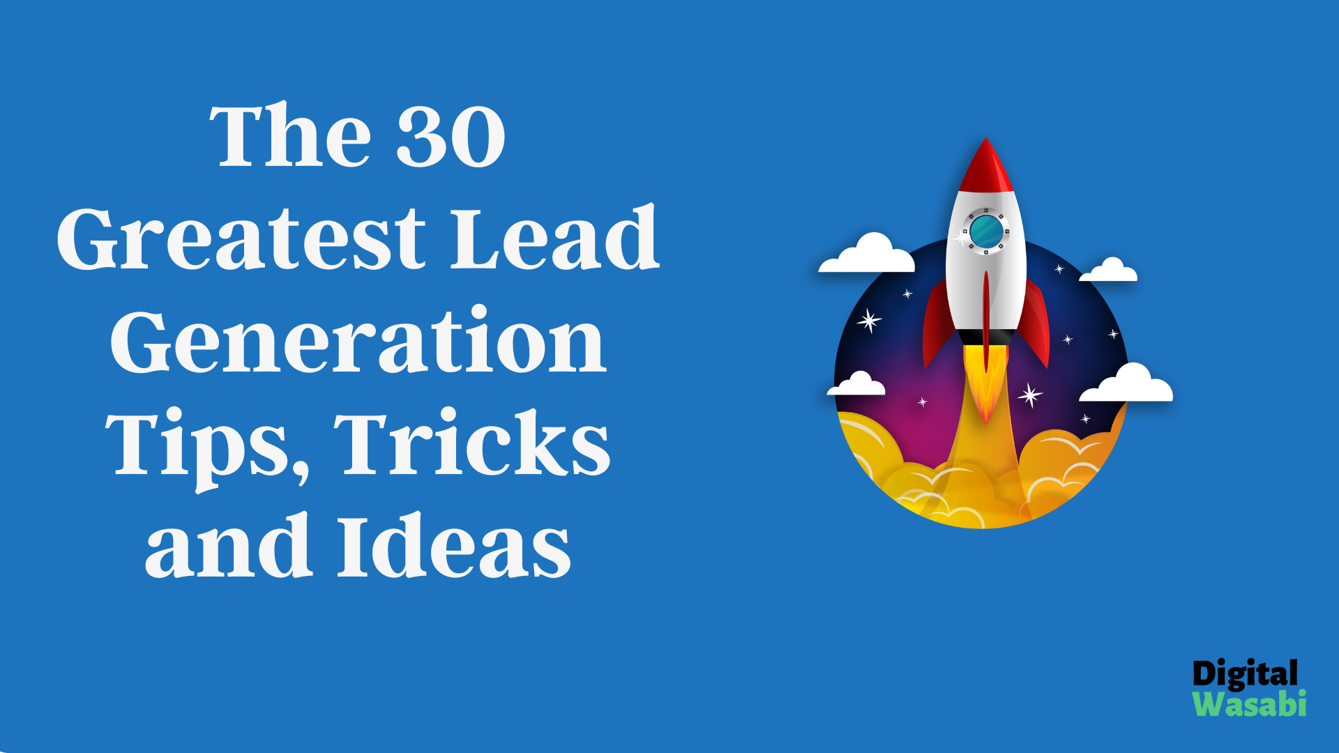 The 30 Greatest Lead generation tips, tricks, and ideas