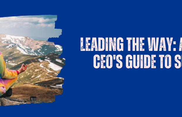 Leading the Way: A Startup CEO’s Guide to Success