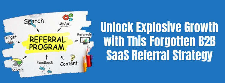 Unlock Explosive Growth with This Forgotten B2B SaaS Referral Strategy