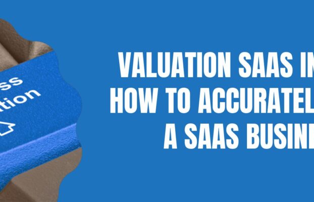 Valuation SaaS in 2025: How to Accurately Value a SaaS Business