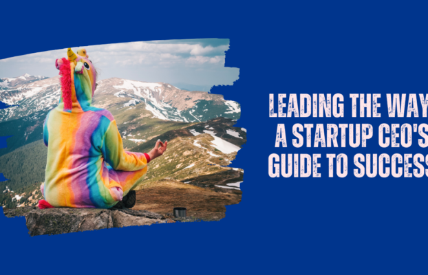 Leading the Way: A Startup CEO’s Guide to Success