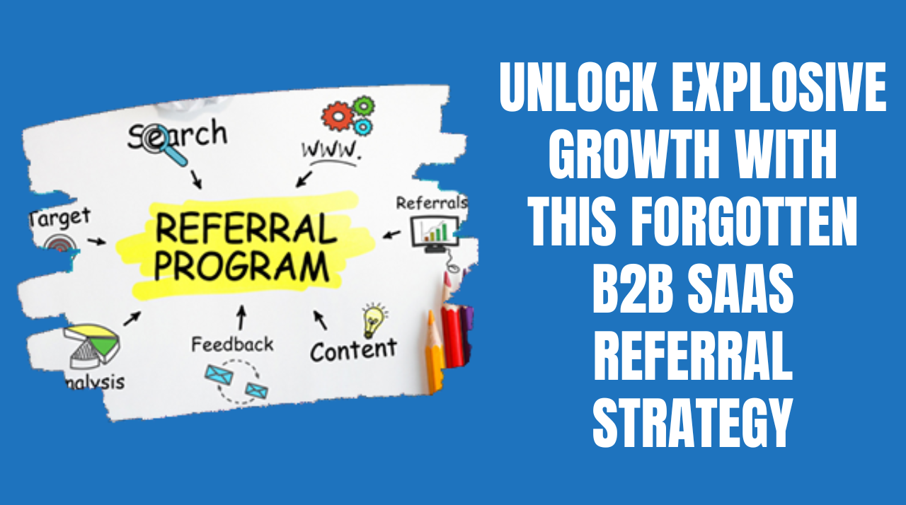 Unlock Explosive Growth With This B2B SAAS Referral Strategy