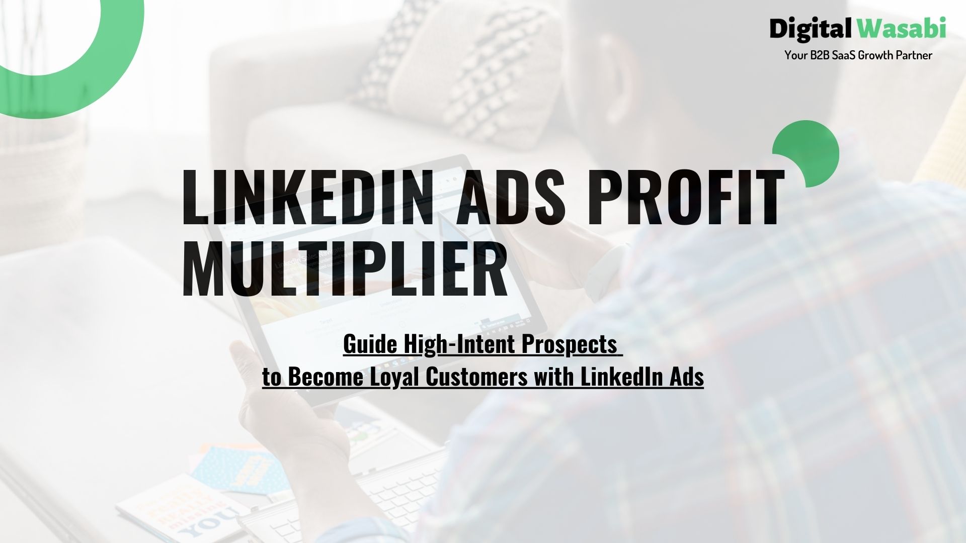 LinkedIn Ads Profit Multiplier: Transform Clicks Into Customers