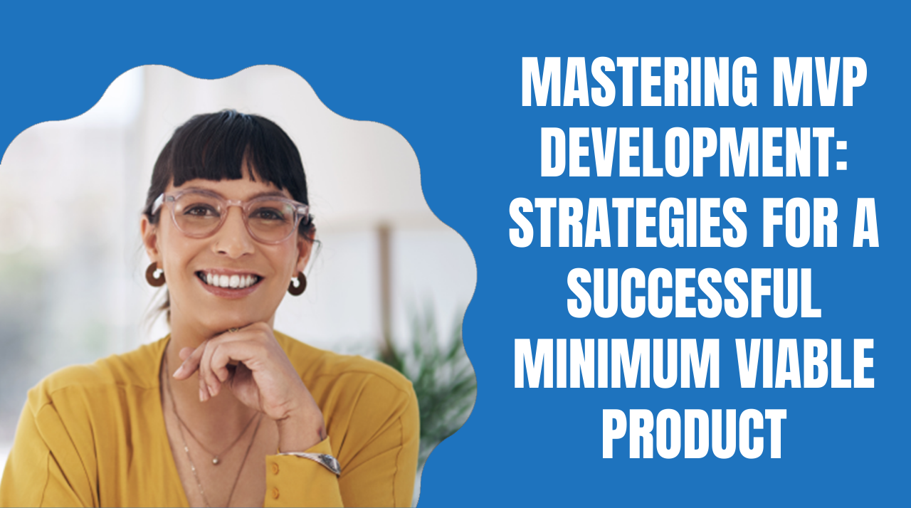 Mastering MVP Development: Strategies for a Successful Minimum Viable Product