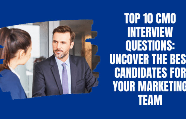 Top 10 CMO Interview Questions: Uncover the Best Candidates for Your Marketing Team