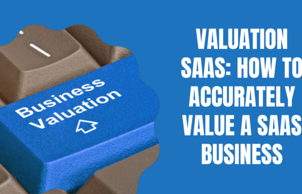 Valuation SaaS in 2025: How to Accurately Value a SaaS Business